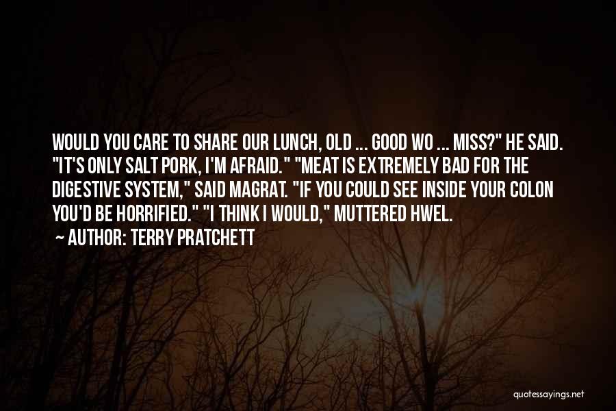 Terry Pratchett Quotes: Would You Care To Share Our Lunch, Old ... Good Wo ... Miss? He Said. It's Only Salt Pork, I'm