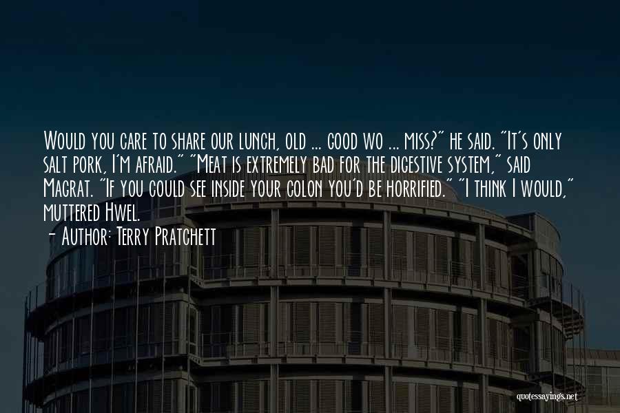 Terry Pratchett Quotes: Would You Care To Share Our Lunch, Old ... Good Wo ... Miss? He Said. It's Only Salt Pork, I'm