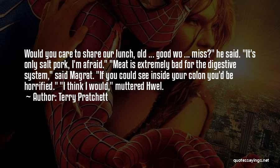 Terry Pratchett Quotes: Would You Care To Share Our Lunch, Old ... Good Wo ... Miss? He Said. It's Only Salt Pork, I'm