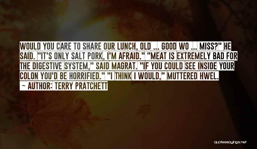 Terry Pratchett Quotes: Would You Care To Share Our Lunch, Old ... Good Wo ... Miss? He Said. It's Only Salt Pork, I'm