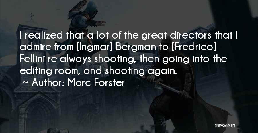 Marc Forster Quotes: I Realized That A Lot Of The Great Directors That I Admire From [ingmar] Bergman To [fredrico] Fellini Re Always