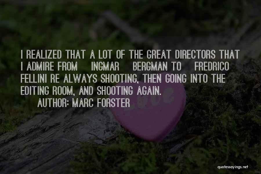 Marc Forster Quotes: I Realized That A Lot Of The Great Directors That I Admire From [ingmar] Bergman To [fredrico] Fellini Re Always