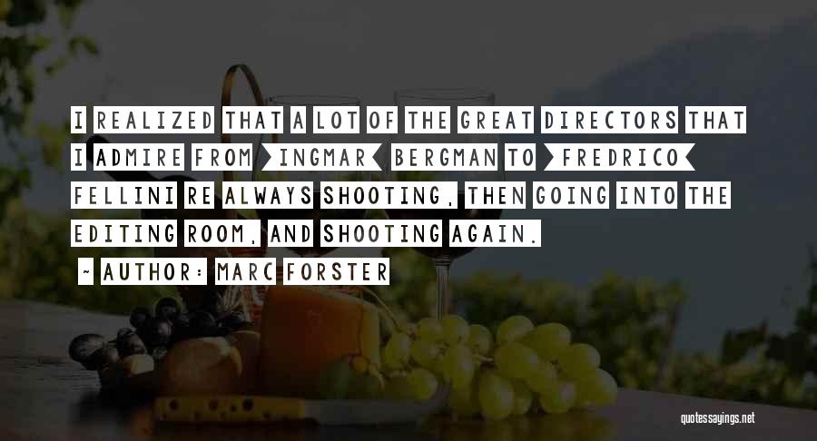 Marc Forster Quotes: I Realized That A Lot Of The Great Directors That I Admire From [ingmar] Bergman To [fredrico] Fellini Re Always
