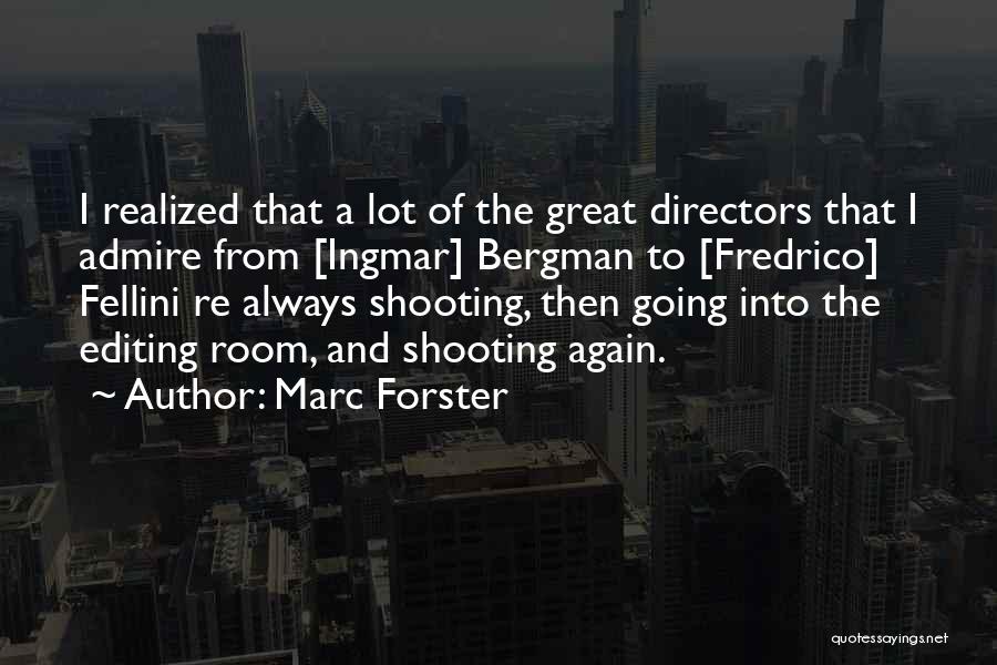 Marc Forster Quotes: I Realized That A Lot Of The Great Directors That I Admire From [ingmar] Bergman To [fredrico] Fellini Re Always
