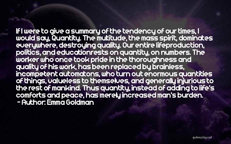 Emma Goldman Quotes: If I Were To Give A Summary Of The Tendency Of Our Times, I Would Say, Quantity. The Multitude, The