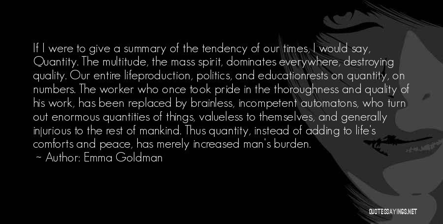 Emma Goldman Quotes: If I Were To Give A Summary Of The Tendency Of Our Times, I Would Say, Quantity. The Multitude, The