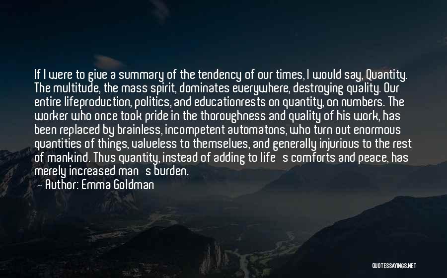 Emma Goldman Quotes: If I Were To Give A Summary Of The Tendency Of Our Times, I Would Say, Quantity. The Multitude, The