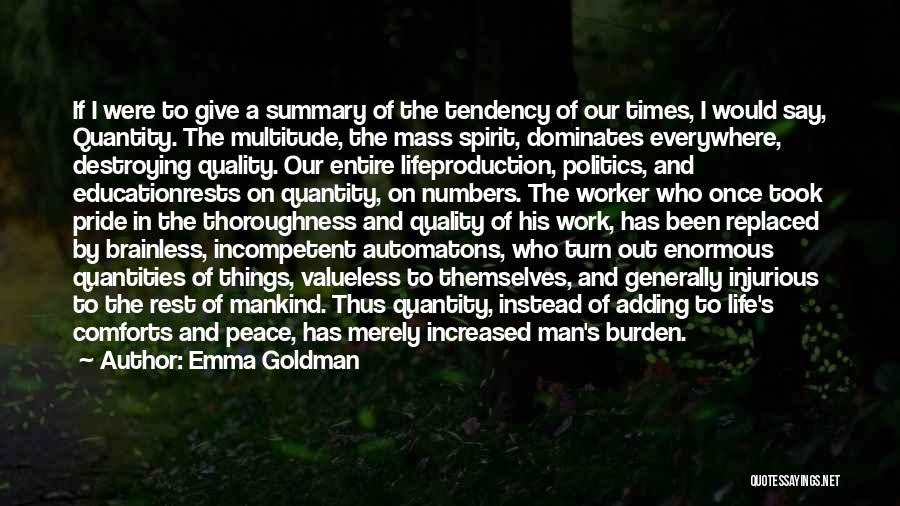 Emma Goldman Quotes: If I Were To Give A Summary Of The Tendency Of Our Times, I Would Say, Quantity. The Multitude, The