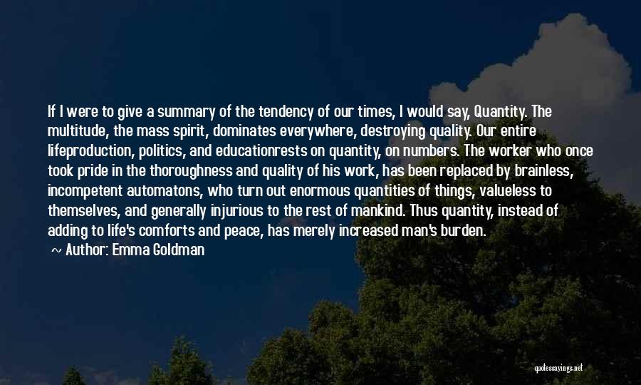 Emma Goldman Quotes: If I Were To Give A Summary Of The Tendency Of Our Times, I Would Say, Quantity. The Multitude, The