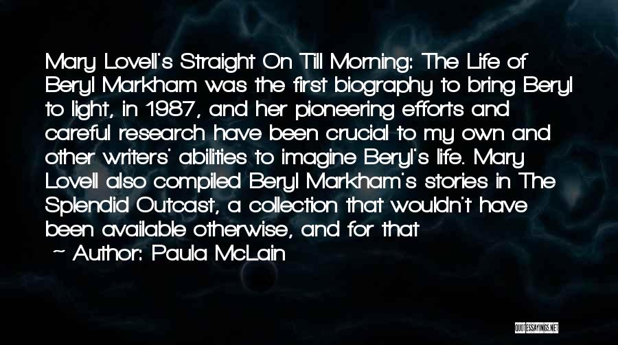 Paula McLain Quotes: Mary Lovell's Straight On Till Morning: The Life Of Beryl Markham Was The First Biography To Bring Beryl To Light,