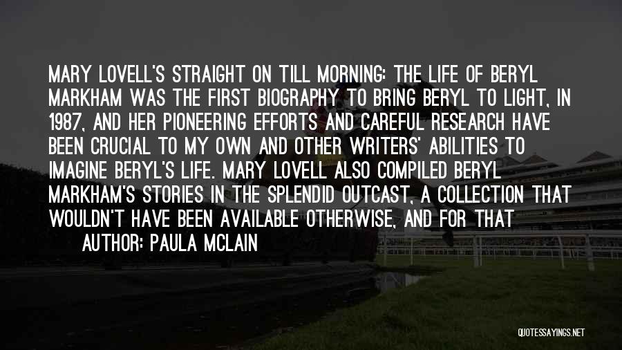 Paula McLain Quotes: Mary Lovell's Straight On Till Morning: The Life Of Beryl Markham Was The First Biography To Bring Beryl To Light,