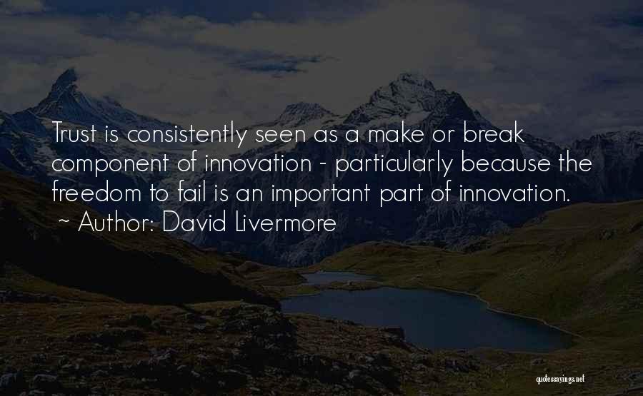 David Livermore Quotes: Trust Is Consistently Seen As A Make Or Break Component Of Innovation - Particularly Because The Freedom To Fail Is