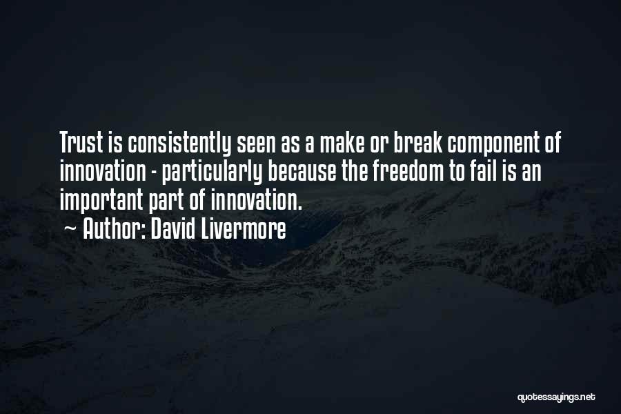 David Livermore Quotes: Trust Is Consistently Seen As A Make Or Break Component Of Innovation - Particularly Because The Freedom To Fail Is