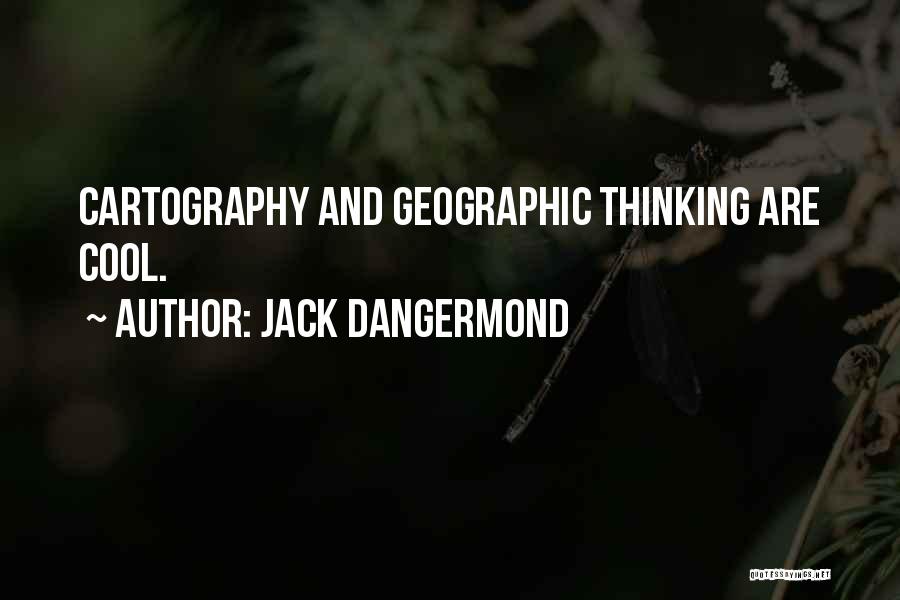 Jack Dangermond Quotes: Cartography And Geographic Thinking Are Cool.