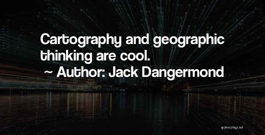 Jack Dangermond Quotes: Cartography And Geographic Thinking Are Cool.