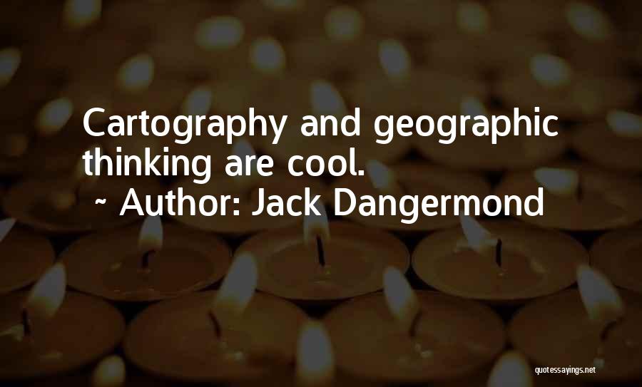 Jack Dangermond Quotes: Cartography And Geographic Thinking Are Cool.