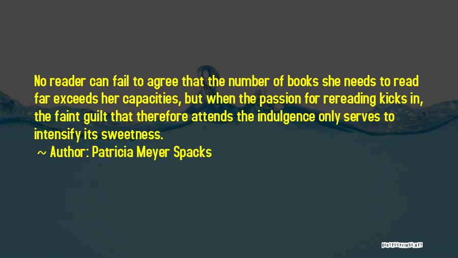 Patricia Meyer Spacks Quotes: No Reader Can Fail To Agree That The Number Of Books She Needs To Read Far Exceeds Her Capacities, But