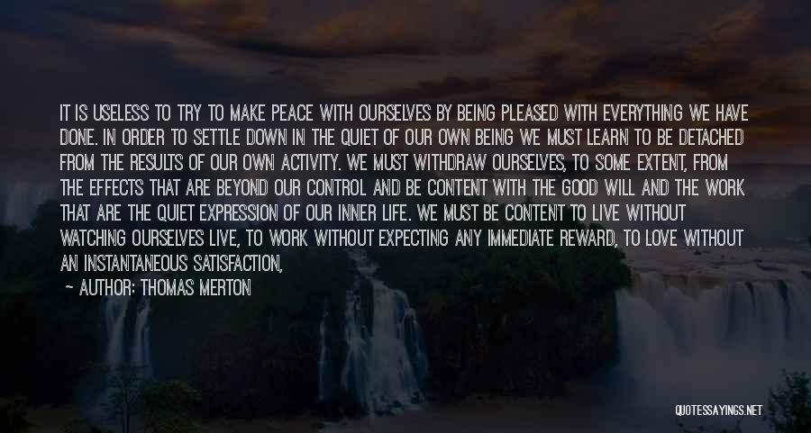 Thomas Merton Quotes: It Is Useless To Try To Make Peace With Ourselves By Being Pleased With Everything We Have Done. In Order