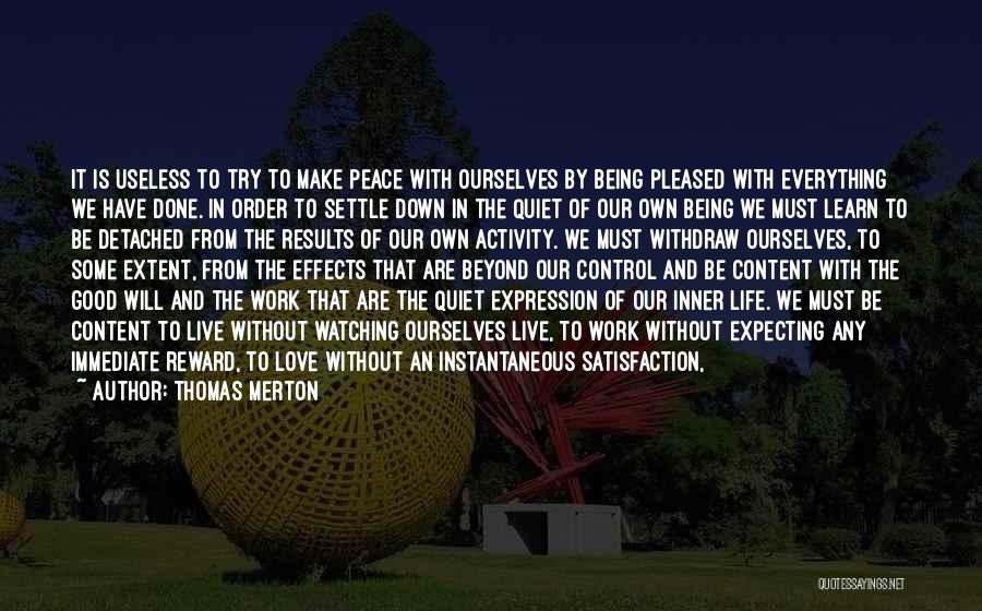 Thomas Merton Quotes: It Is Useless To Try To Make Peace With Ourselves By Being Pleased With Everything We Have Done. In Order