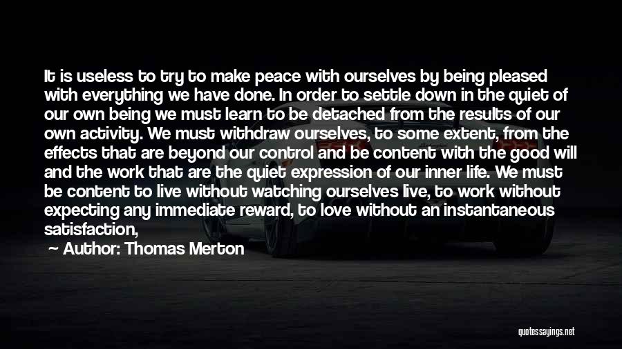 Thomas Merton Quotes: It Is Useless To Try To Make Peace With Ourselves By Being Pleased With Everything We Have Done. In Order