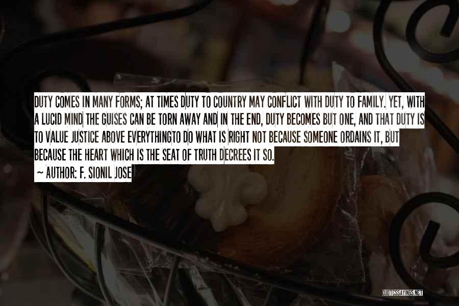 F. Sionil Jose Quotes: Duty Comes In Many Forms; At Times Duty To Country May Conflict With Duty To Family. Yet, With A Lucid