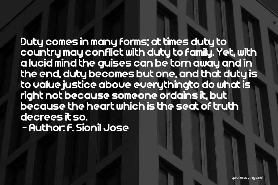 F. Sionil Jose Quotes: Duty Comes In Many Forms; At Times Duty To Country May Conflict With Duty To Family. Yet, With A Lucid