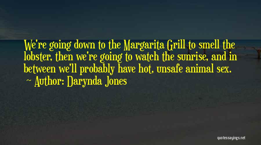 Darynda Jones Quotes: We're Going Down To The Margarita Grill To Smell The Lobster, Then We're Going To Watch The Sunrise, And In