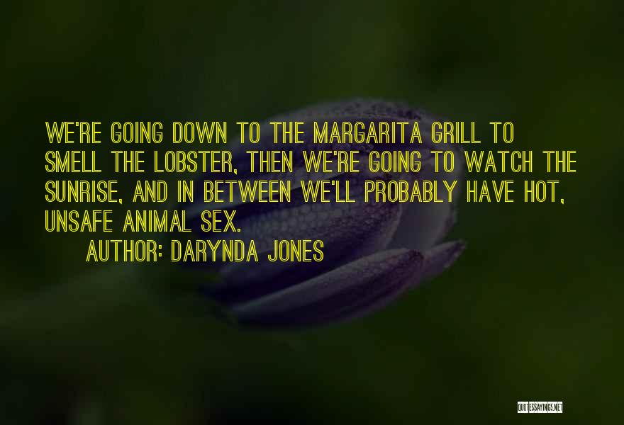 Darynda Jones Quotes: We're Going Down To The Margarita Grill To Smell The Lobster, Then We're Going To Watch The Sunrise, And In