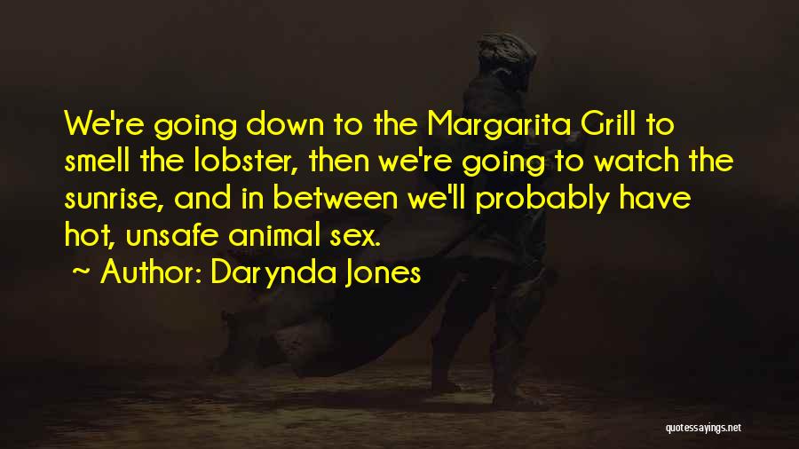 Darynda Jones Quotes: We're Going Down To The Margarita Grill To Smell The Lobster, Then We're Going To Watch The Sunrise, And In