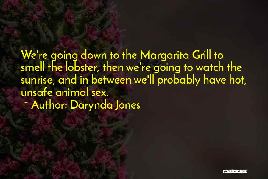 Darynda Jones Quotes: We're Going Down To The Margarita Grill To Smell The Lobster, Then We're Going To Watch The Sunrise, And In