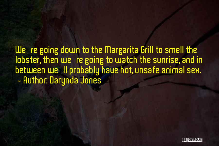 Darynda Jones Quotes: We're Going Down To The Margarita Grill To Smell The Lobster, Then We're Going To Watch The Sunrise, And In