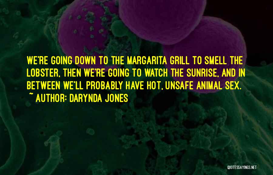 Darynda Jones Quotes: We're Going Down To The Margarita Grill To Smell The Lobster, Then We're Going To Watch The Sunrise, And In