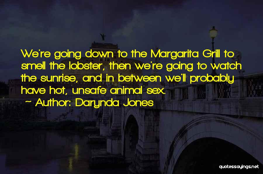 Darynda Jones Quotes: We're Going Down To The Margarita Grill To Smell The Lobster, Then We're Going To Watch The Sunrise, And In