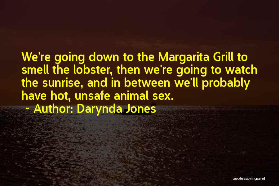 Darynda Jones Quotes: We're Going Down To The Margarita Grill To Smell The Lobster, Then We're Going To Watch The Sunrise, And In