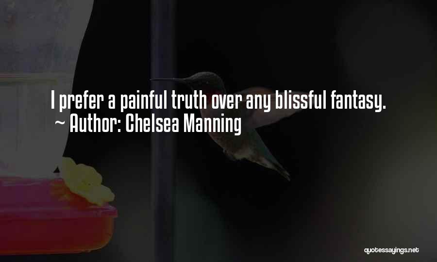 Chelsea Manning Quotes: I Prefer A Painful Truth Over Any Blissful Fantasy.