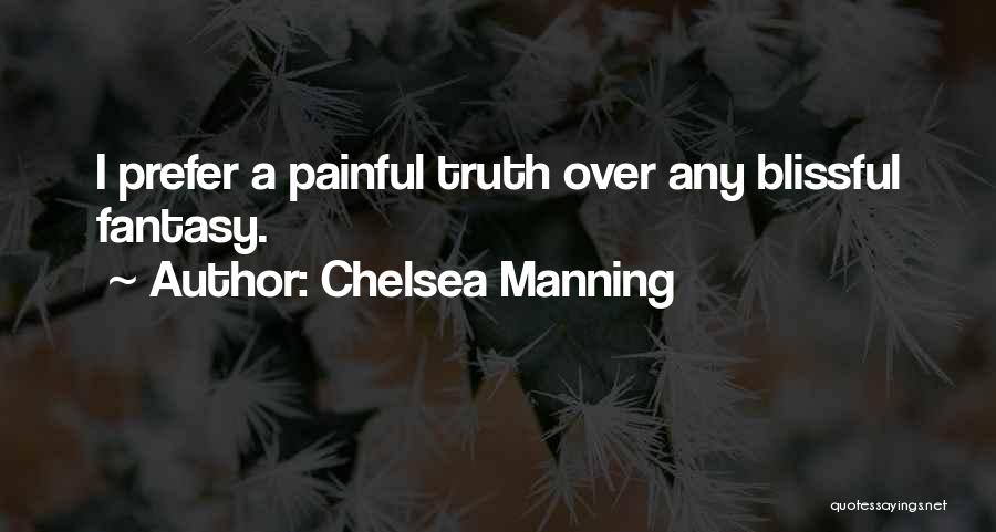 Chelsea Manning Quotes: I Prefer A Painful Truth Over Any Blissful Fantasy.