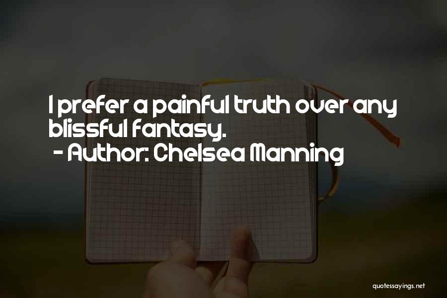 Chelsea Manning Quotes: I Prefer A Painful Truth Over Any Blissful Fantasy.