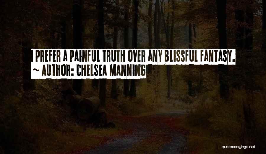 Chelsea Manning Quotes: I Prefer A Painful Truth Over Any Blissful Fantasy.