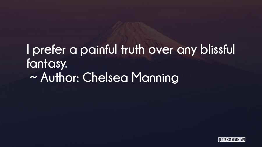 Chelsea Manning Quotes: I Prefer A Painful Truth Over Any Blissful Fantasy.