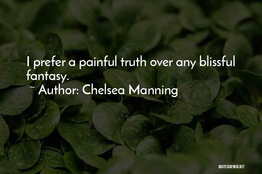 Chelsea Manning Quotes: I Prefer A Painful Truth Over Any Blissful Fantasy.
