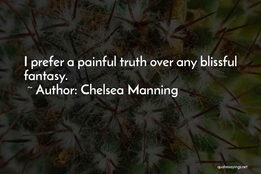 Chelsea Manning Quotes: I Prefer A Painful Truth Over Any Blissful Fantasy.