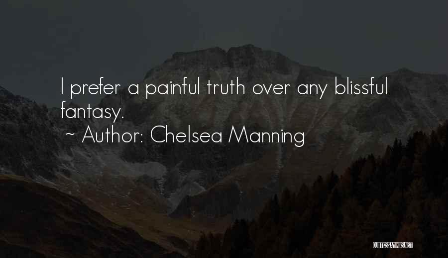Chelsea Manning Quotes: I Prefer A Painful Truth Over Any Blissful Fantasy.