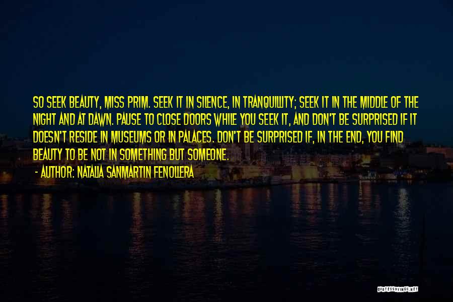 Natalia Sanmartin Fenollera Quotes: So Seek Beauty, Miss Prim. Seek It In Silence, In Tranquillity; Seek It In The Middle Of The Night And