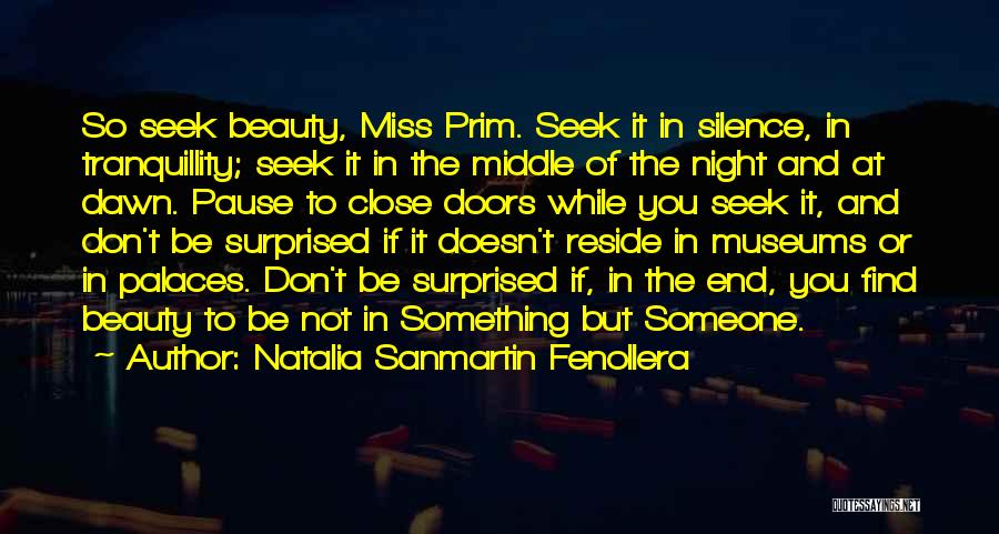 Natalia Sanmartin Fenollera Quotes: So Seek Beauty, Miss Prim. Seek It In Silence, In Tranquillity; Seek It In The Middle Of The Night And