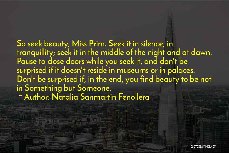 Natalia Sanmartin Fenollera Quotes: So Seek Beauty, Miss Prim. Seek It In Silence, In Tranquillity; Seek It In The Middle Of The Night And