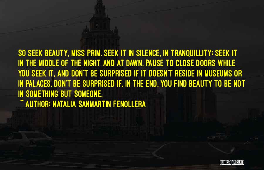 Natalia Sanmartin Fenollera Quotes: So Seek Beauty, Miss Prim. Seek It In Silence, In Tranquillity; Seek It In The Middle Of The Night And