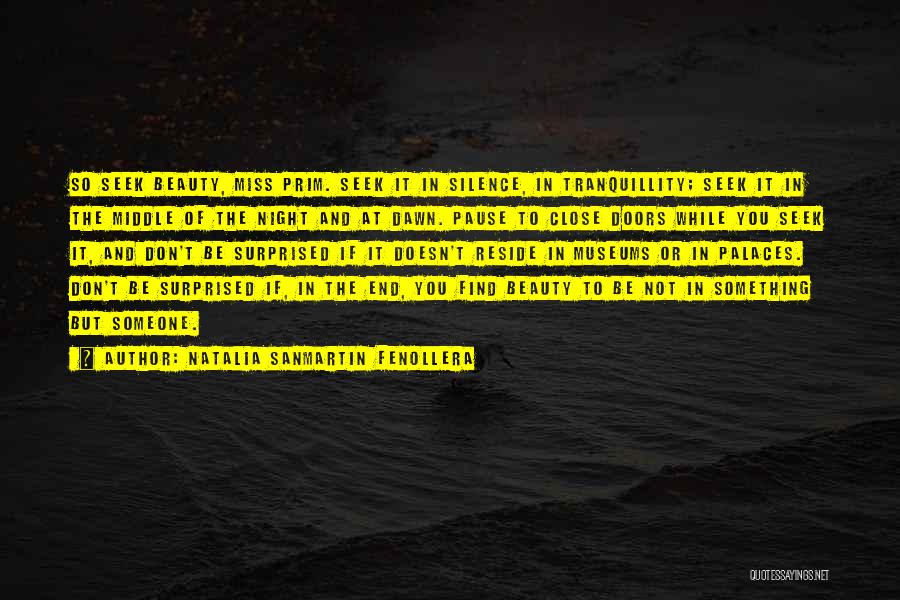 Natalia Sanmartin Fenollera Quotes: So Seek Beauty, Miss Prim. Seek It In Silence, In Tranquillity; Seek It In The Middle Of The Night And
