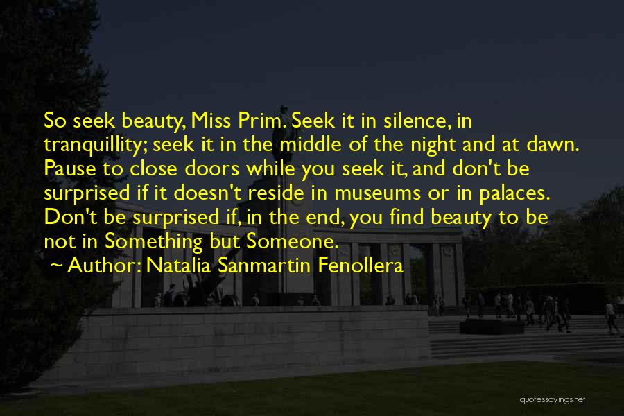 Natalia Sanmartin Fenollera Quotes: So Seek Beauty, Miss Prim. Seek It In Silence, In Tranquillity; Seek It In The Middle Of The Night And