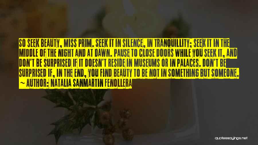 Natalia Sanmartin Fenollera Quotes: So Seek Beauty, Miss Prim. Seek It In Silence, In Tranquillity; Seek It In The Middle Of The Night And