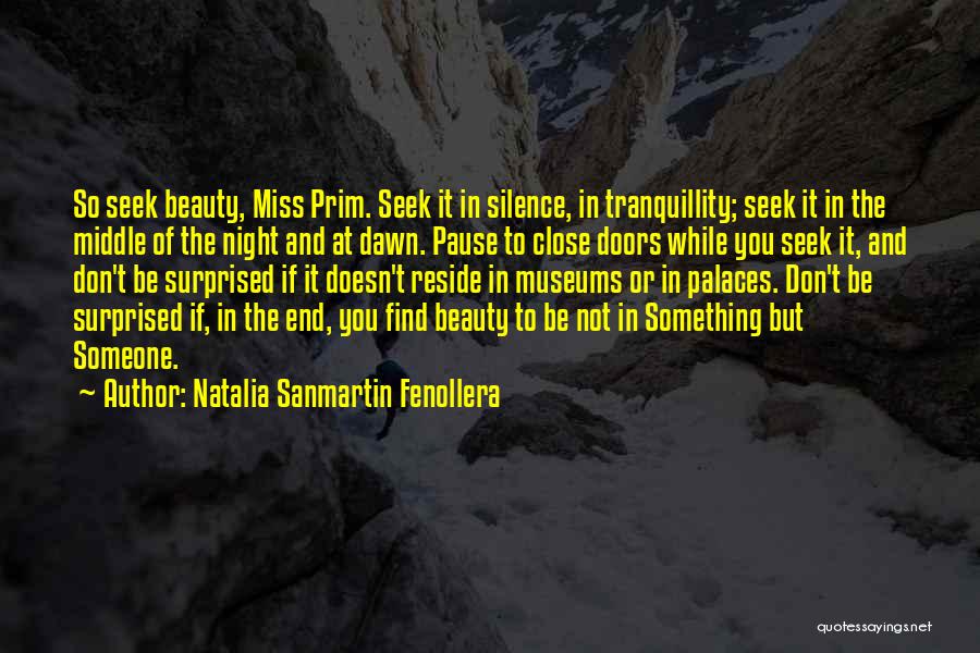 Natalia Sanmartin Fenollera Quotes: So Seek Beauty, Miss Prim. Seek It In Silence, In Tranquillity; Seek It In The Middle Of The Night And